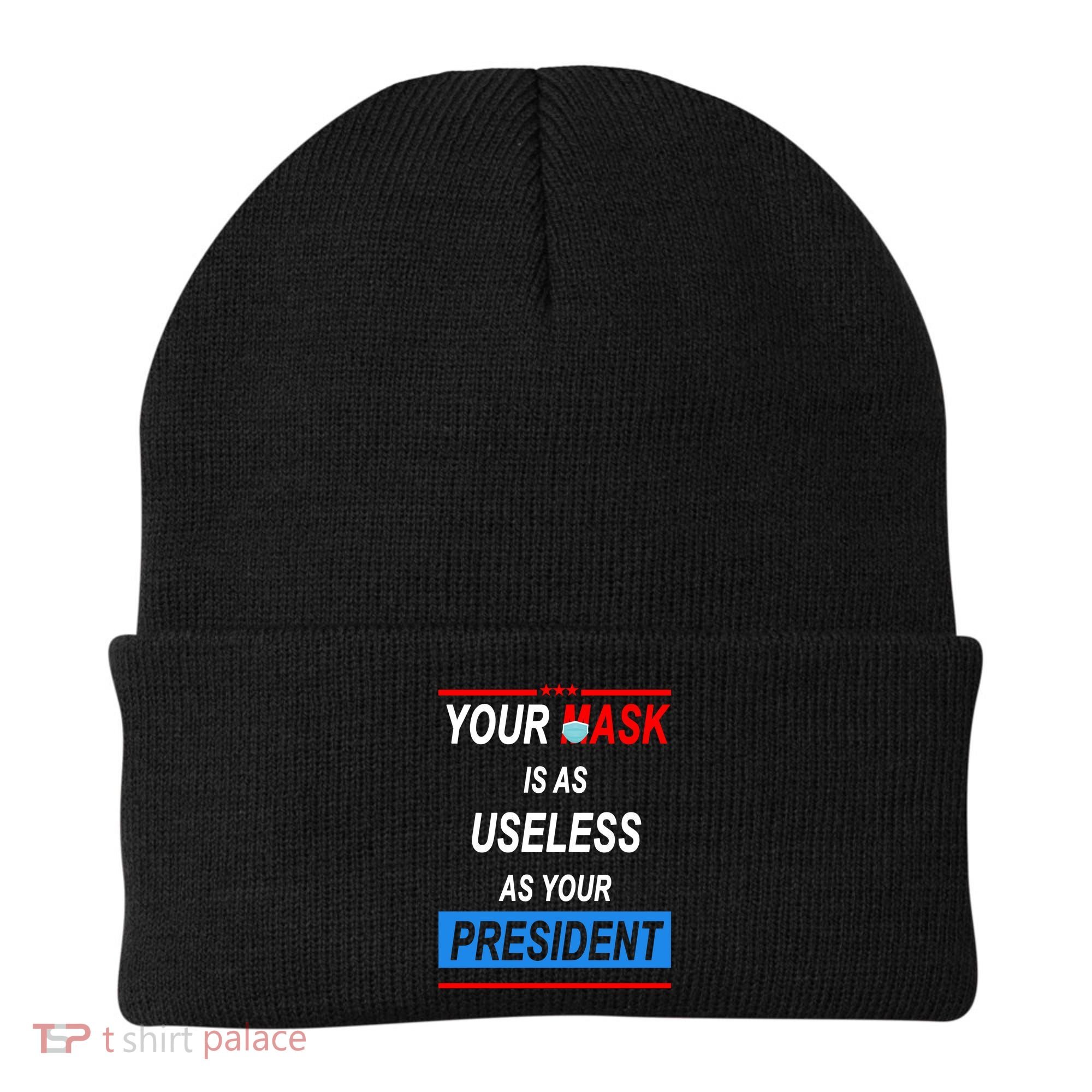Your Mask Is As Useless As Your President Beanie