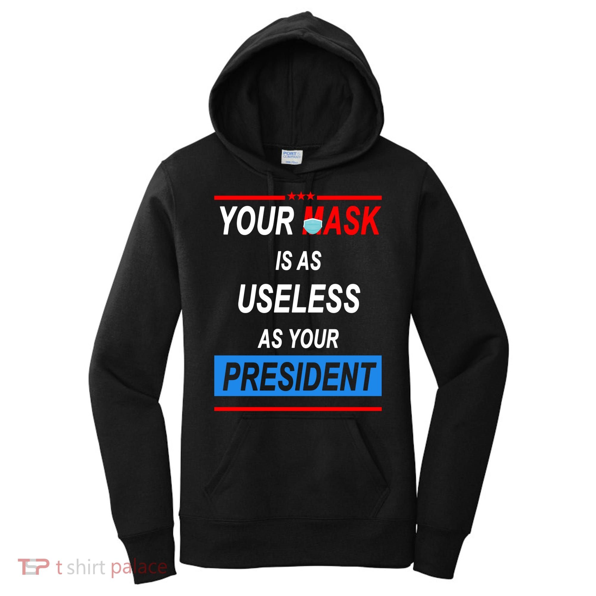Your Mask Is As Useless As Your President Women's Hoodie