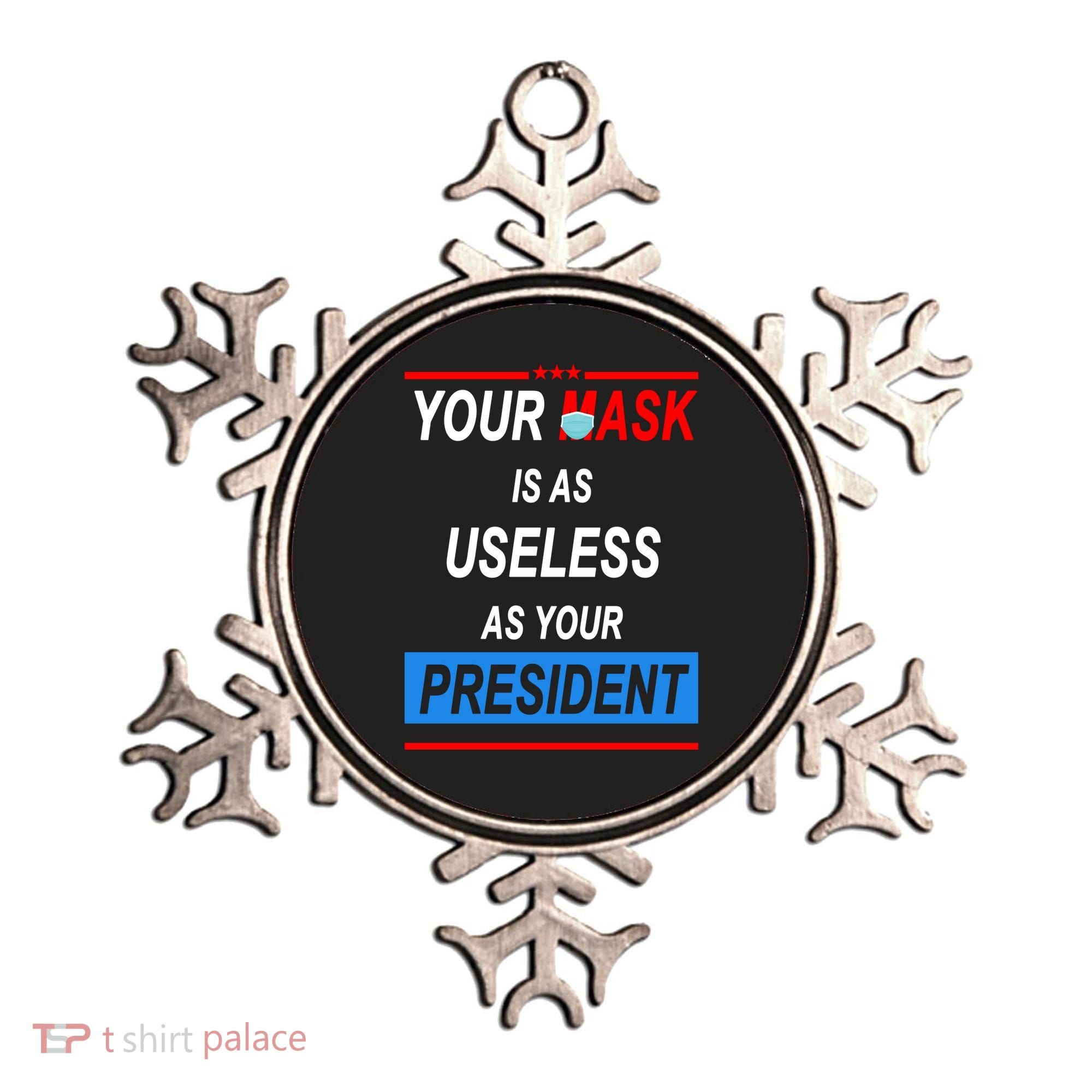 Your Mask Is As Useless As Your President Ornament