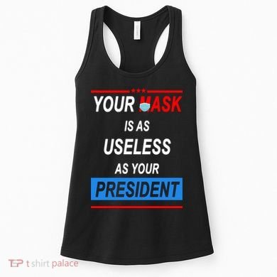 Your Mask Is As Useless As Your President Women's Tank Top