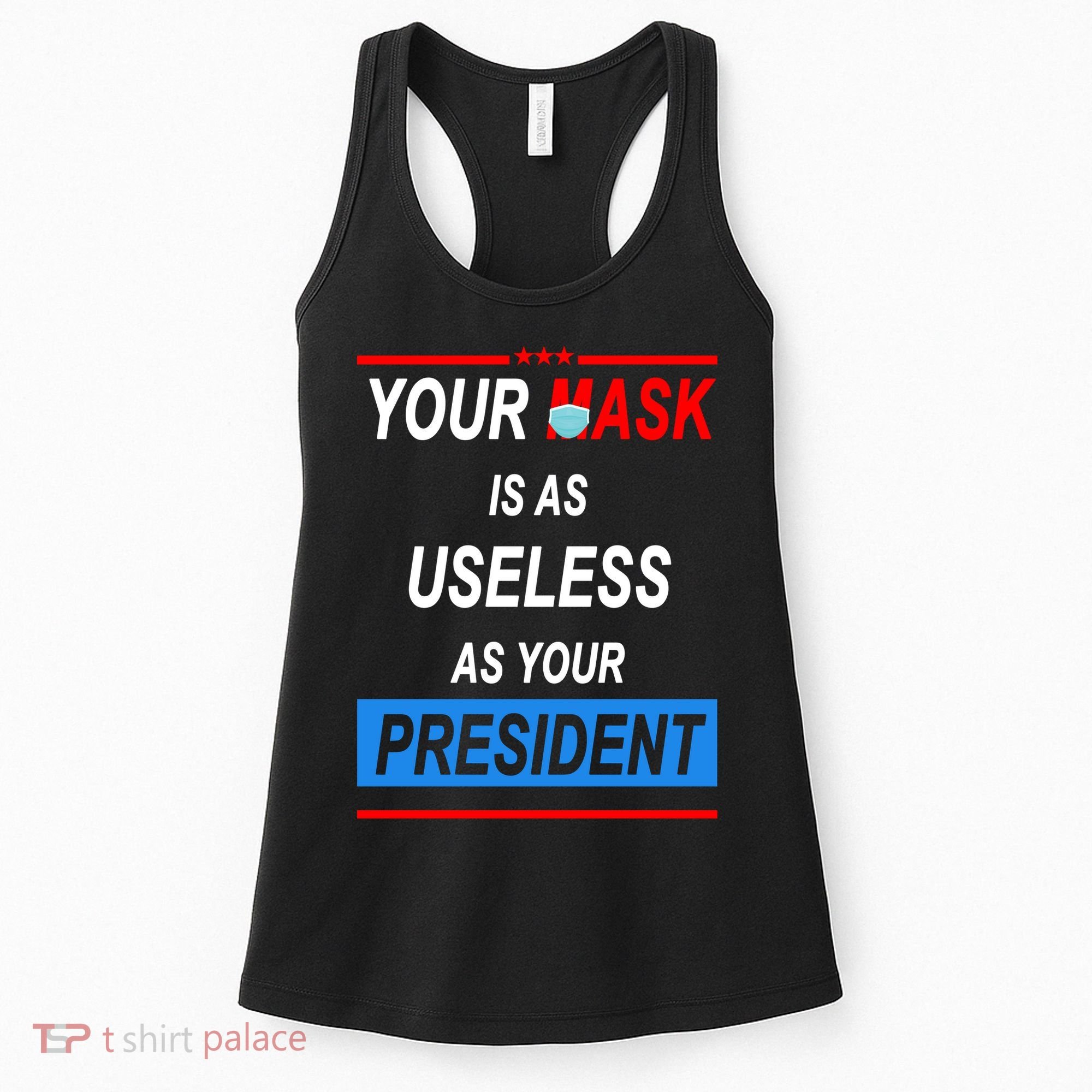 Your Mask Is As Useless As Your President Women's Tank Top