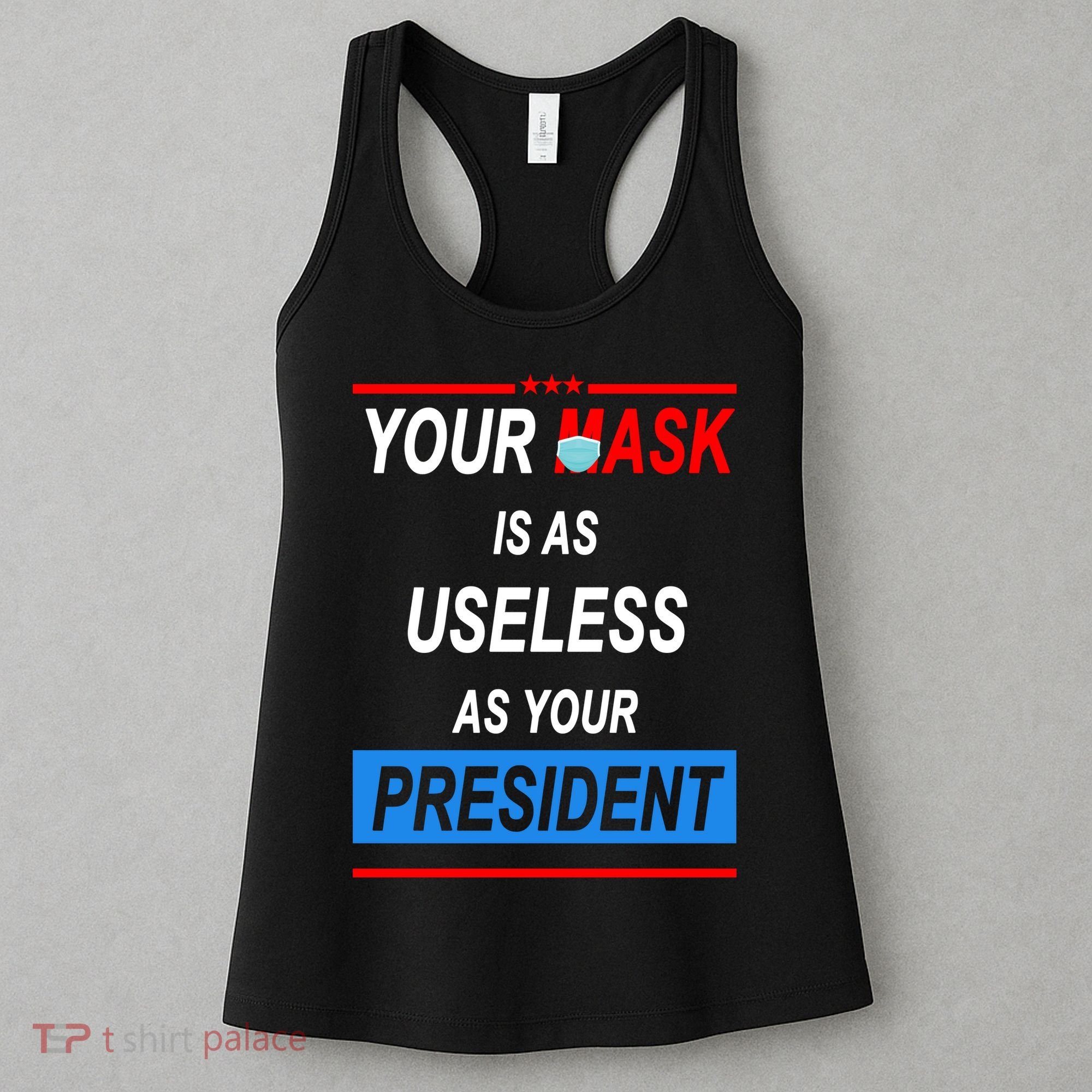 Your Mask Is As Useless As Your President Women's Tank Top
