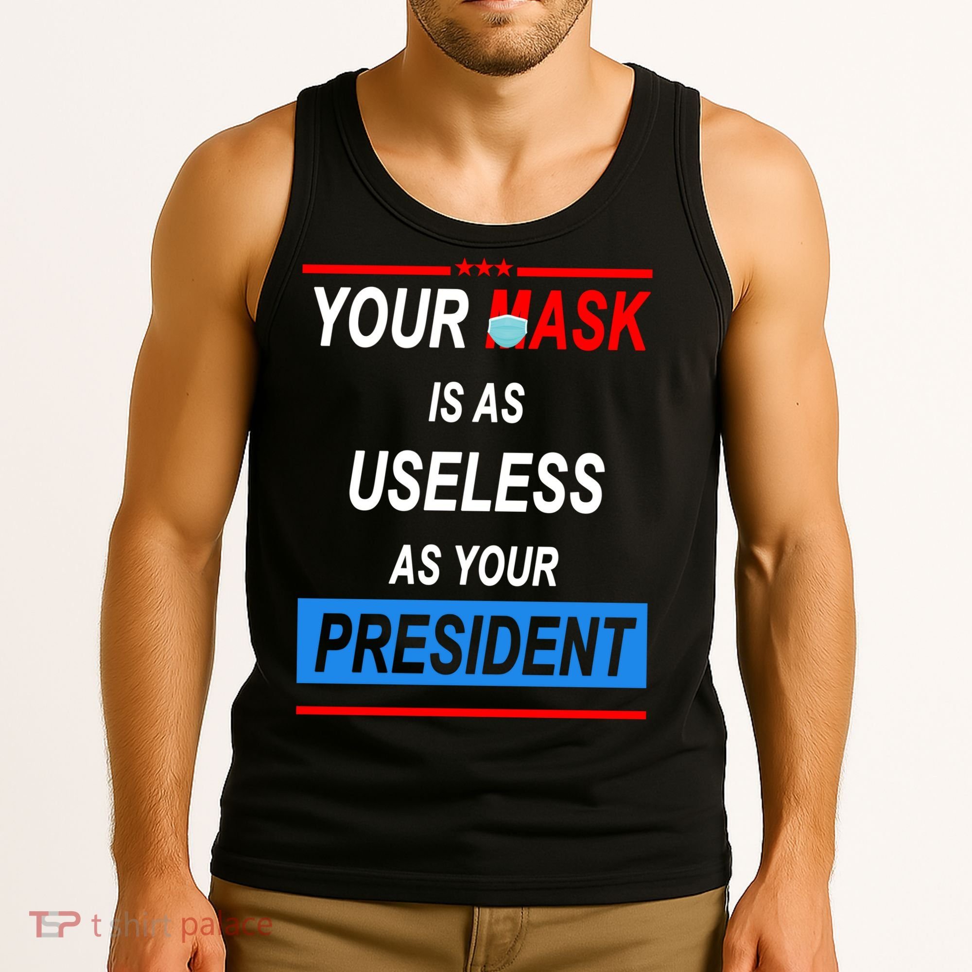 Your Mask Is As Useless As Your President Tank Top