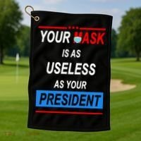 Your Mask Is As Useless As Your President Golf Towel thumb 1