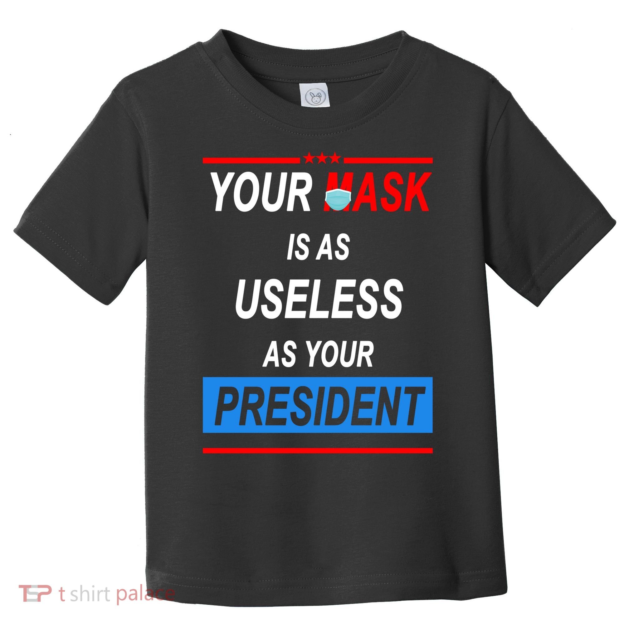 Your Mask Is As Useless As Your President Toddler T-Shirt