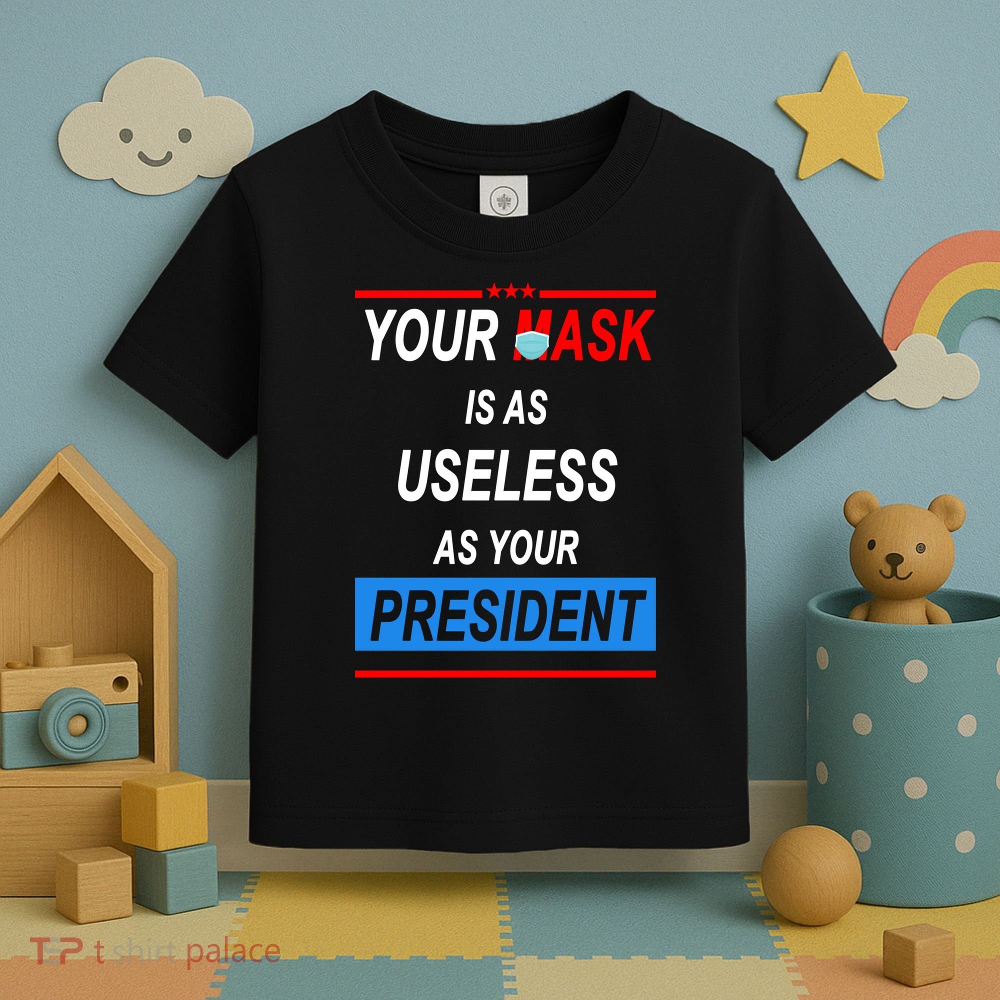 Your Mask Is As Useless As Your President Toddler T-Shirt