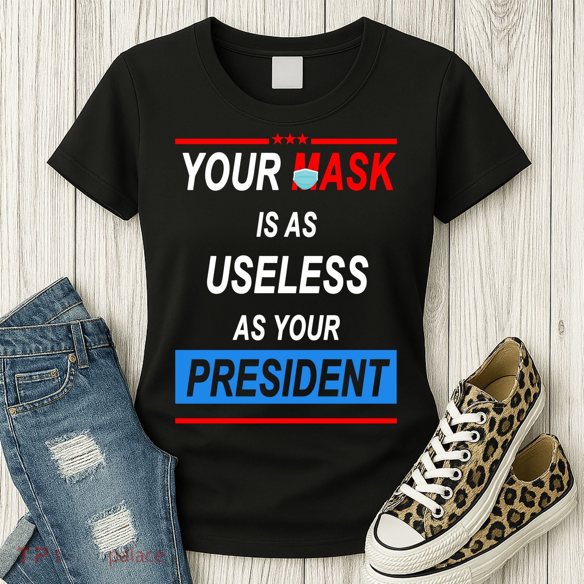 Your Mask Is As Useless As Your President Women's T-Shirt