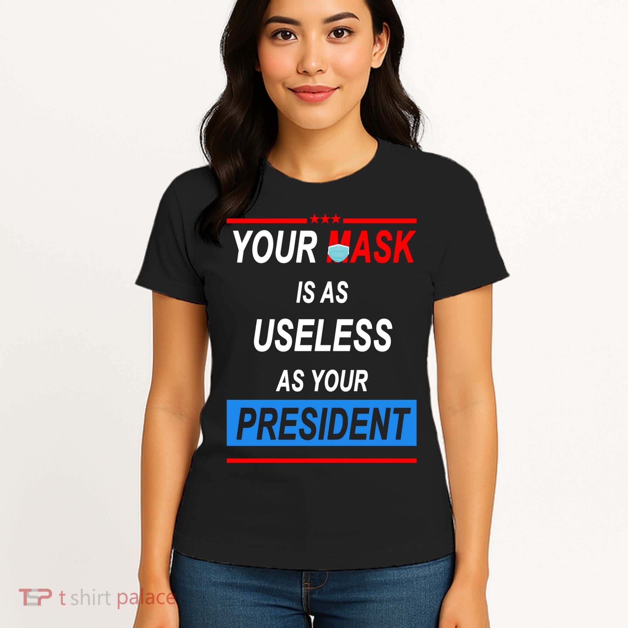 Your Mask Is As Useless As Your President Women's T-Shirt