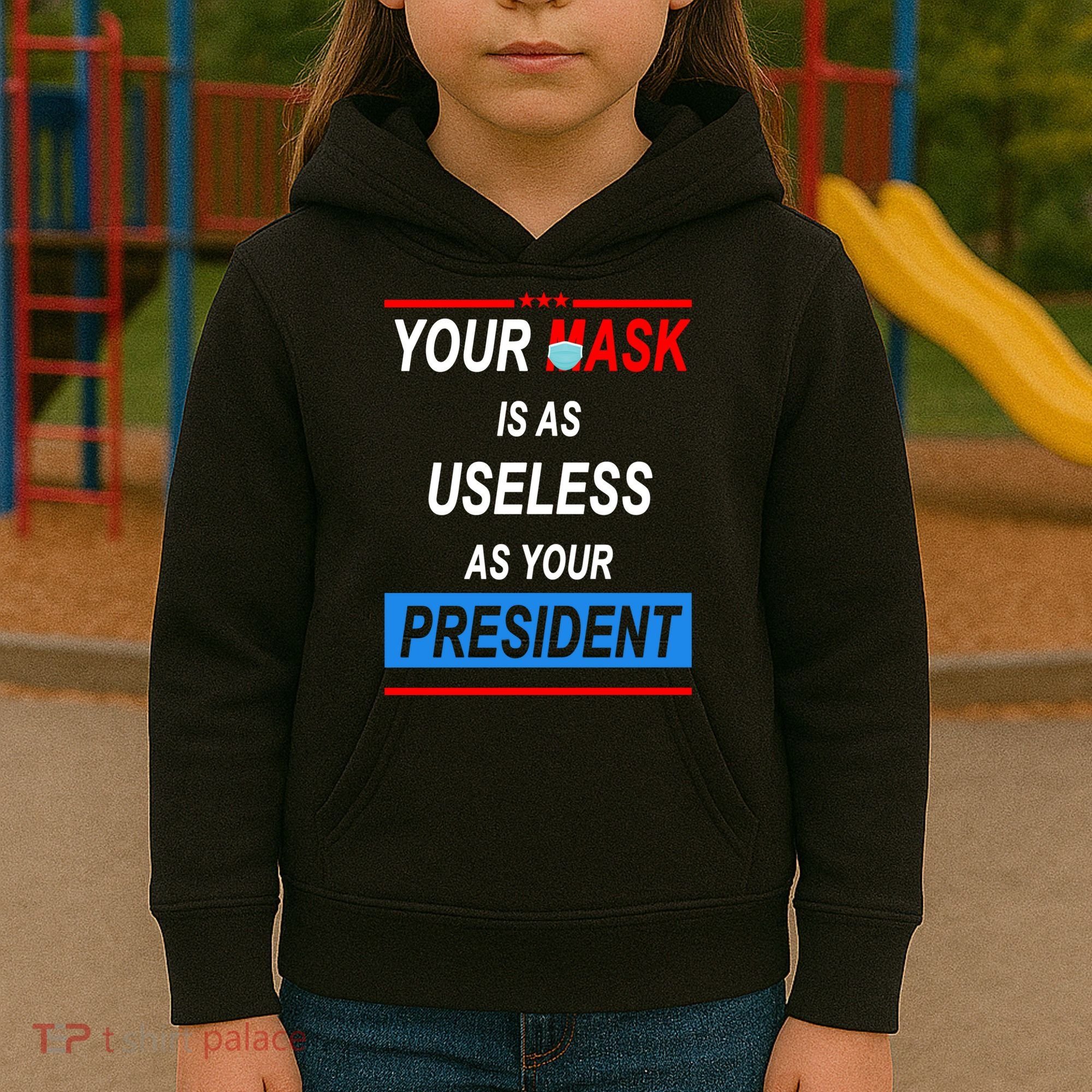 Your Mask Is As Useless As Your President Kids Hoodie