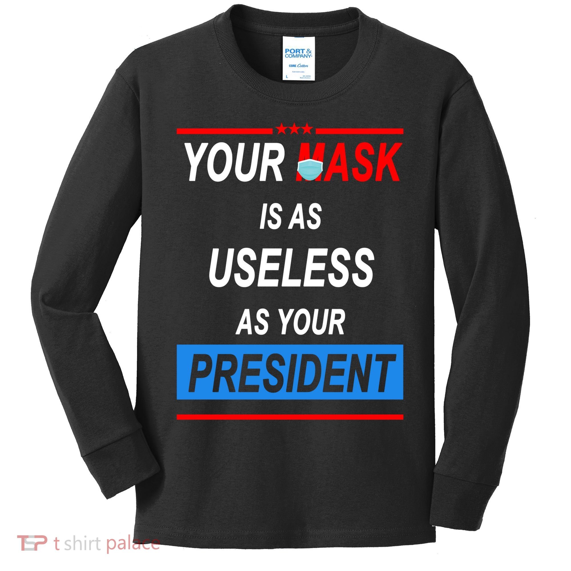 Your Mask Is As Useless As Your President Kids Long Sleeve Shirt