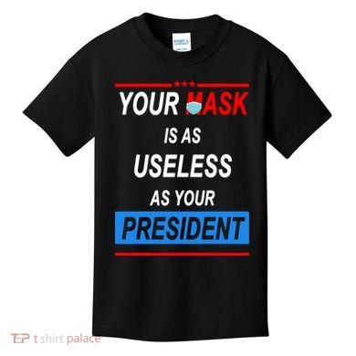 Your Mask Is As Useless As Your President Kids T-Shirt