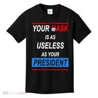 Your Mask Is As Useless As Your President Kids T-Shirt thumb 0