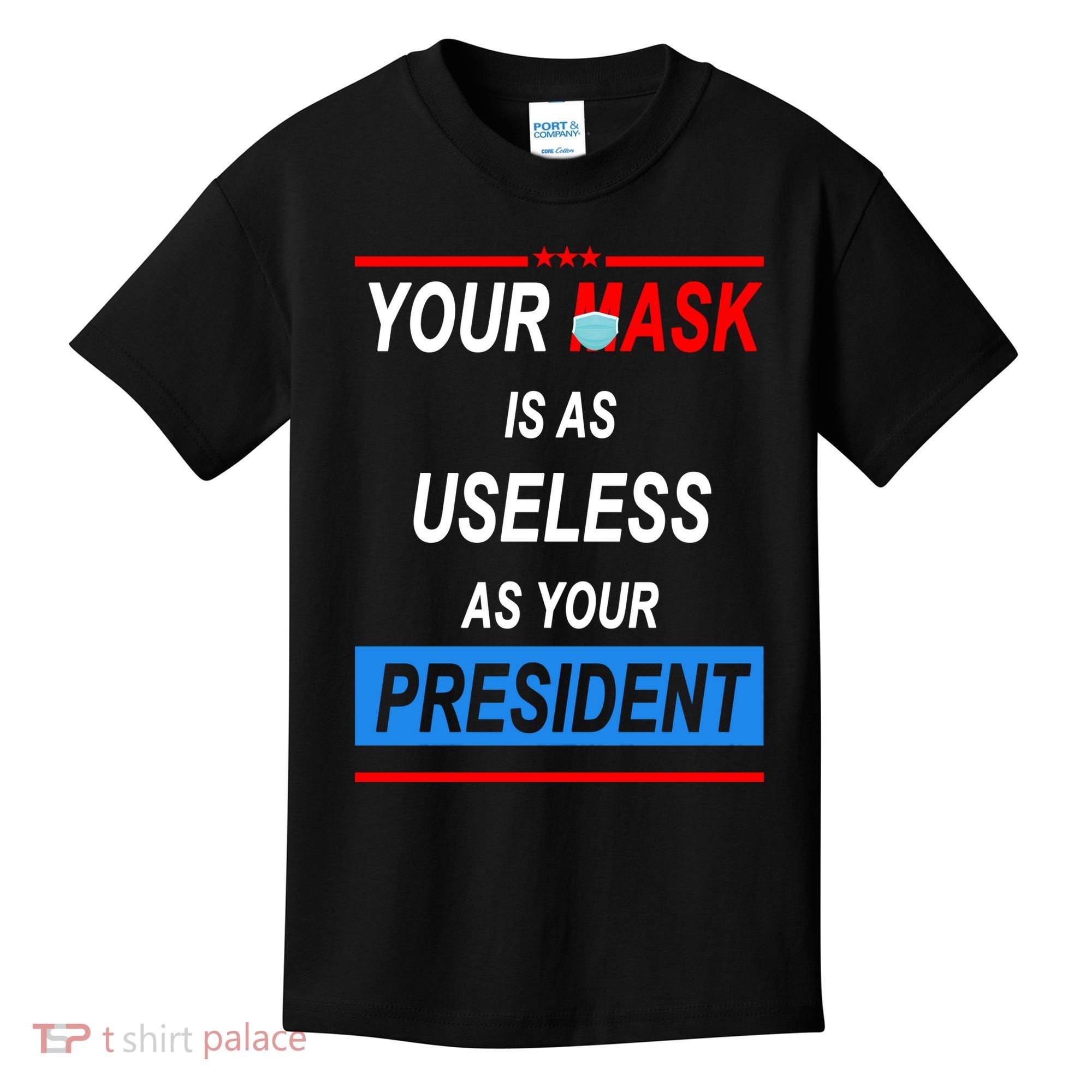 Your Mask Is As Useless As Your President Kids T-Shirt