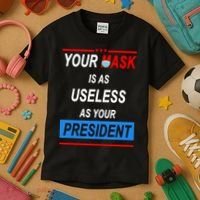 Your Mask Is As Useless As Your President Kids T-Shirt thumb 3