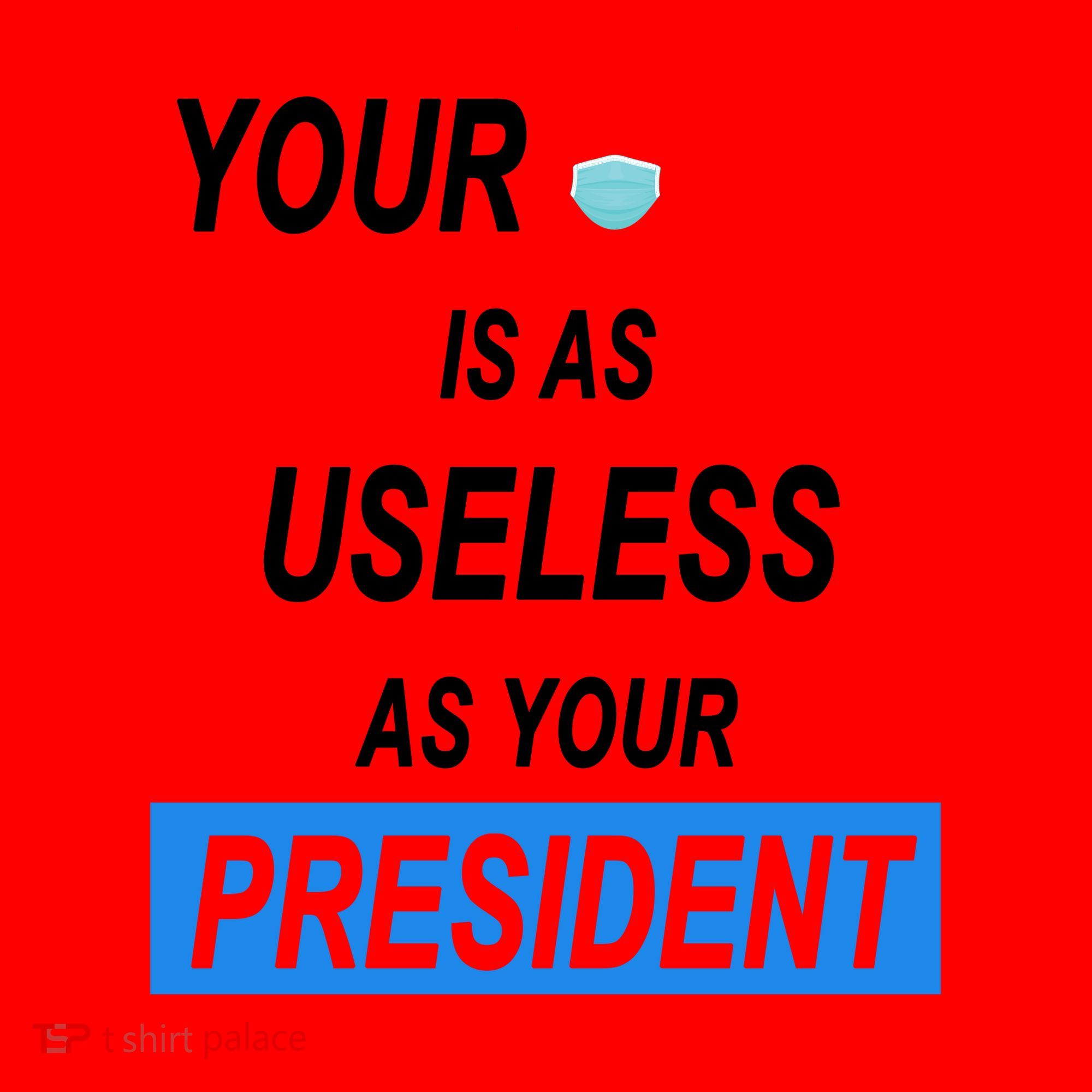 Your Mask Is As Useless As Your President Santa Hat