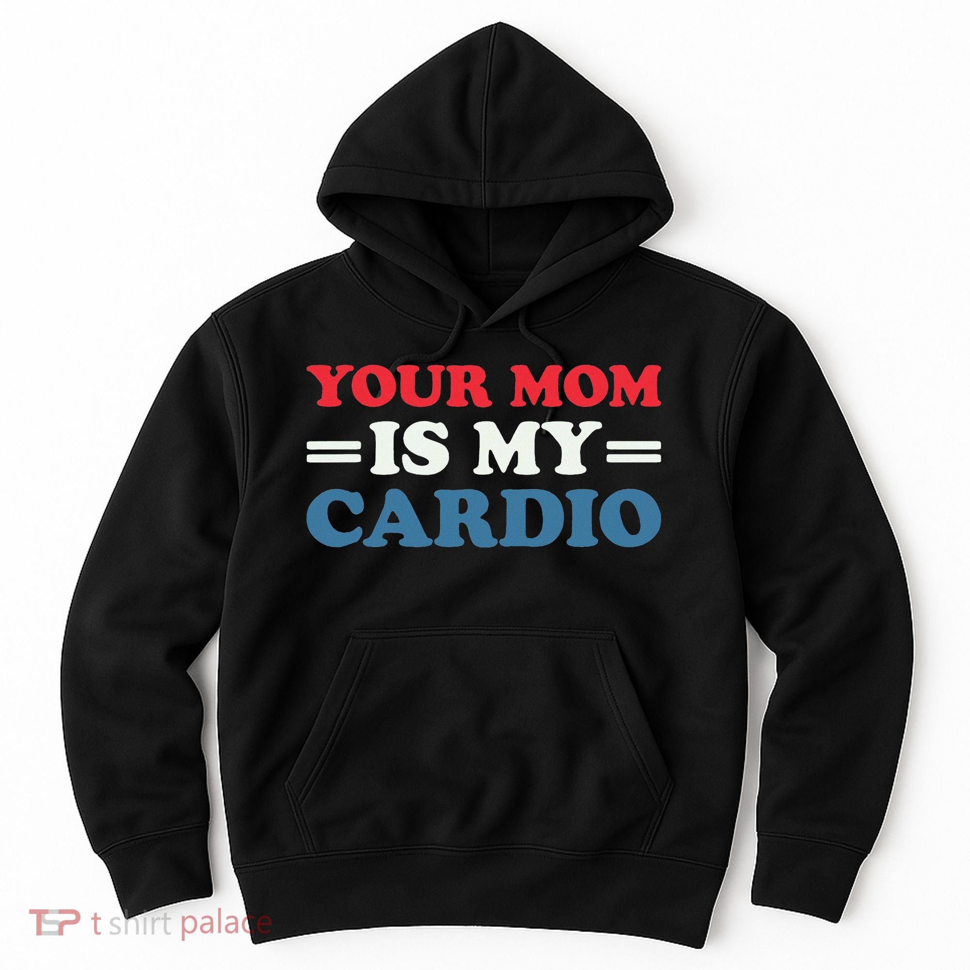 Your Mom Is My Cardio Funny Saying Hoodie