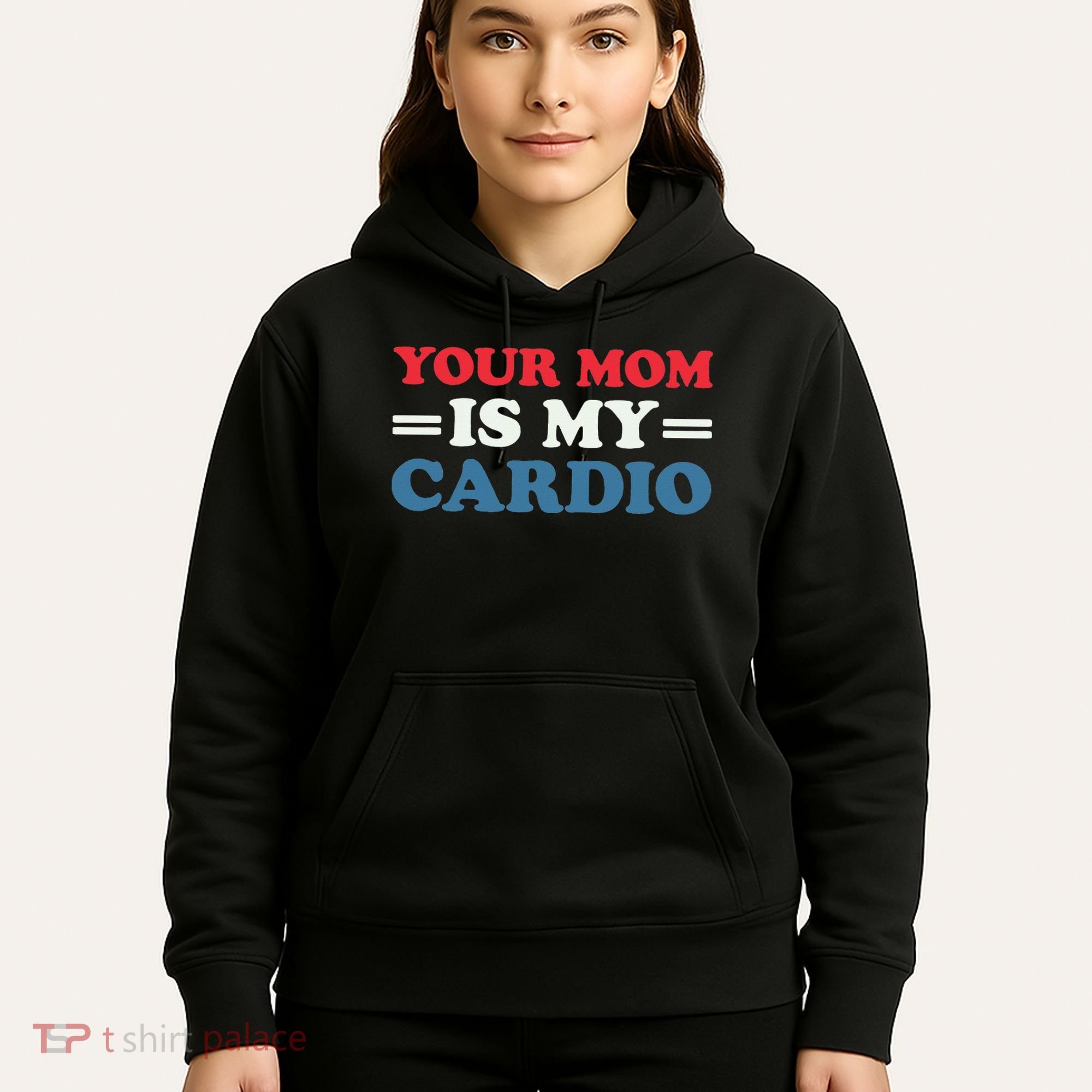 Your Mom Is My Cardio Funny Saying Hoodie