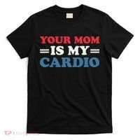Your Mom Is My Cardio Funny Saying T-Shirt thumb 0