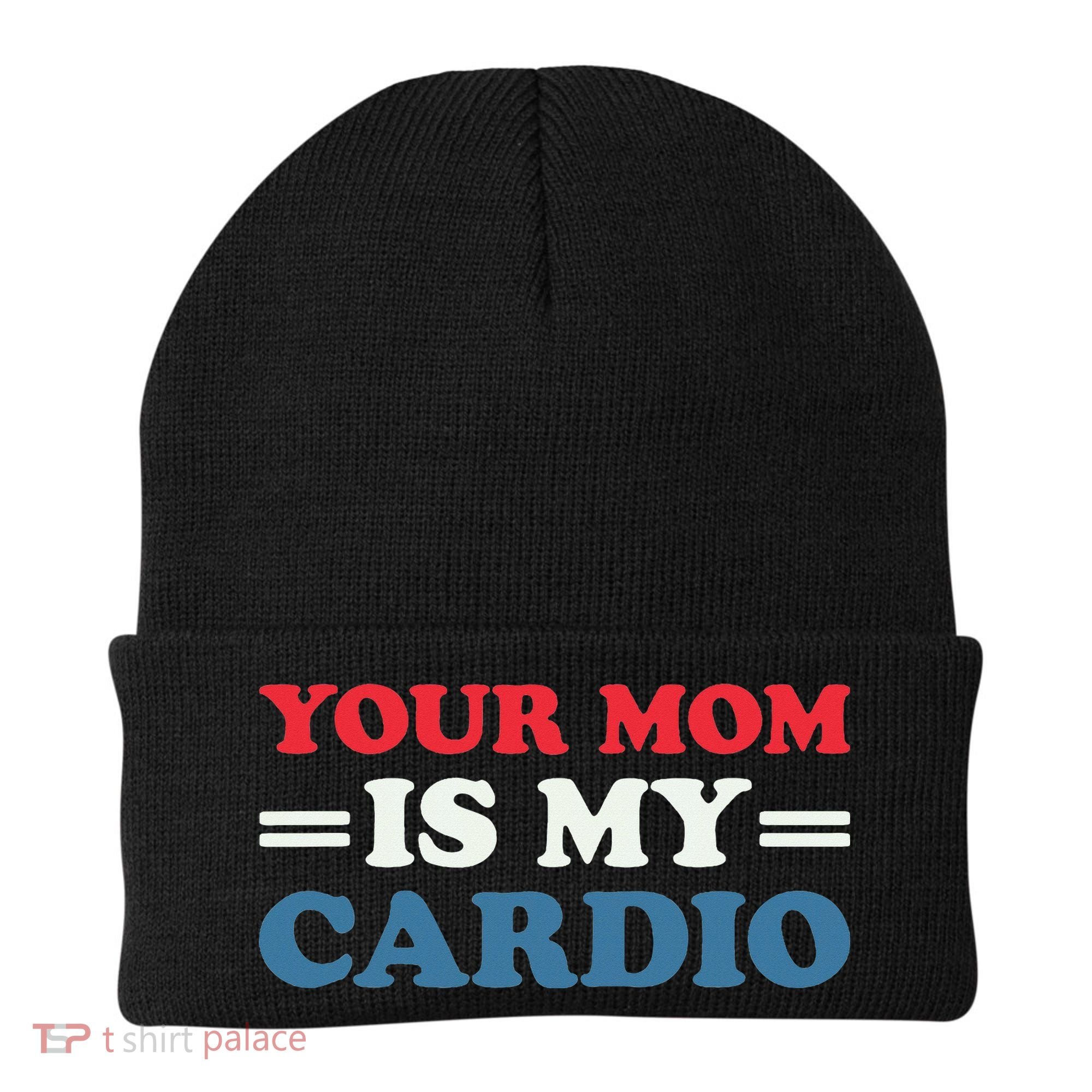 Your Mom Is My Cardio Funny Saying Beanie