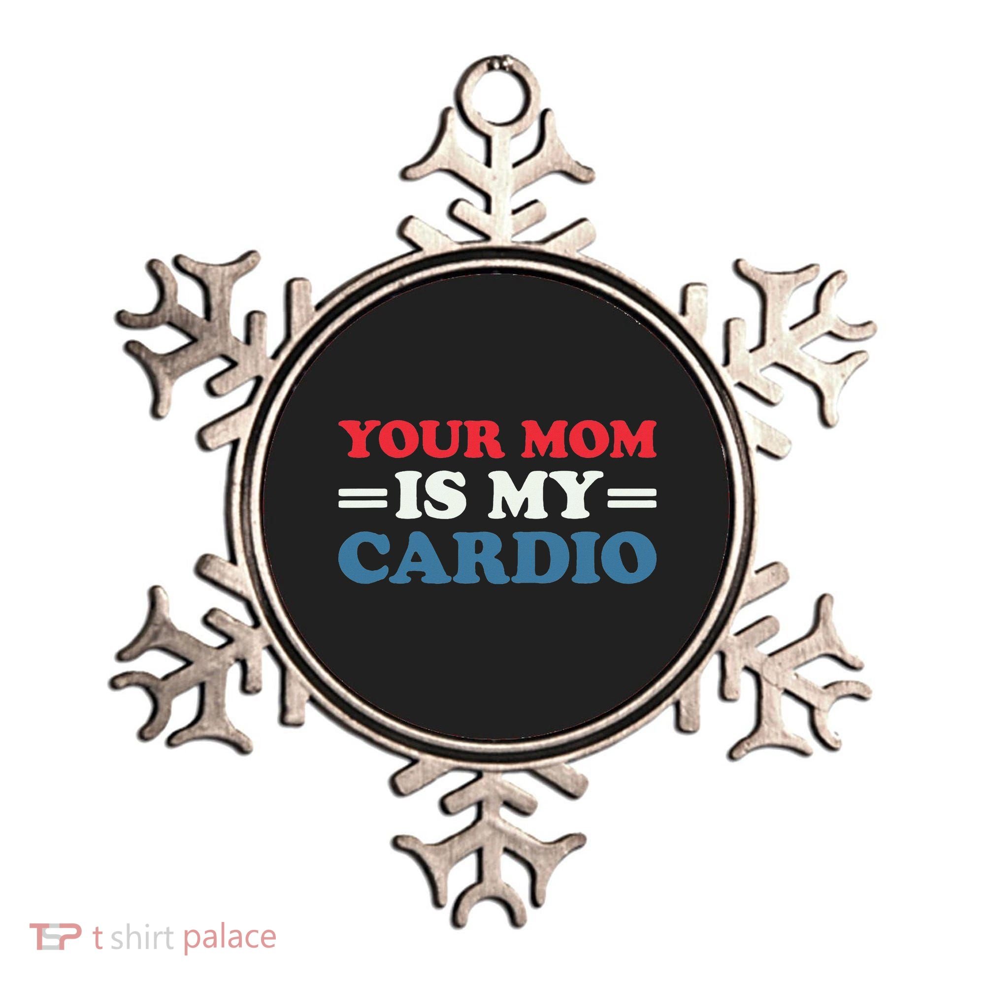 Your Mom Is My Cardio Funny Saying Ornament