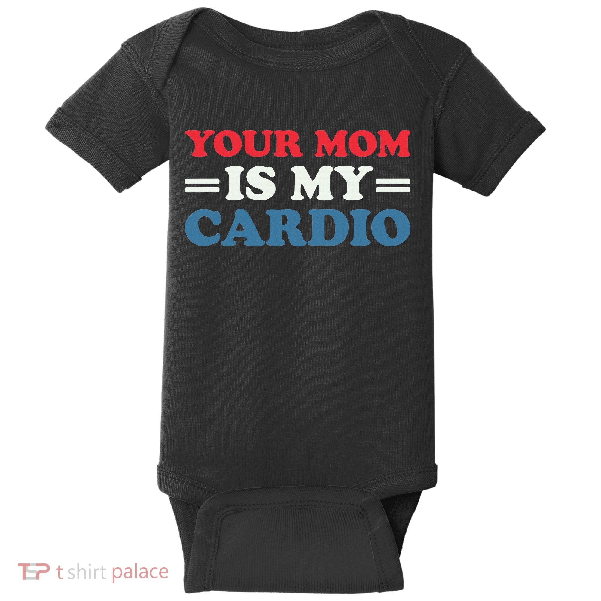 Your Mom Is My Cardio Funny Saying Baby Bodysuit