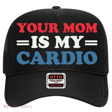 Your Mom Is My Cardio Funny Saying Hat