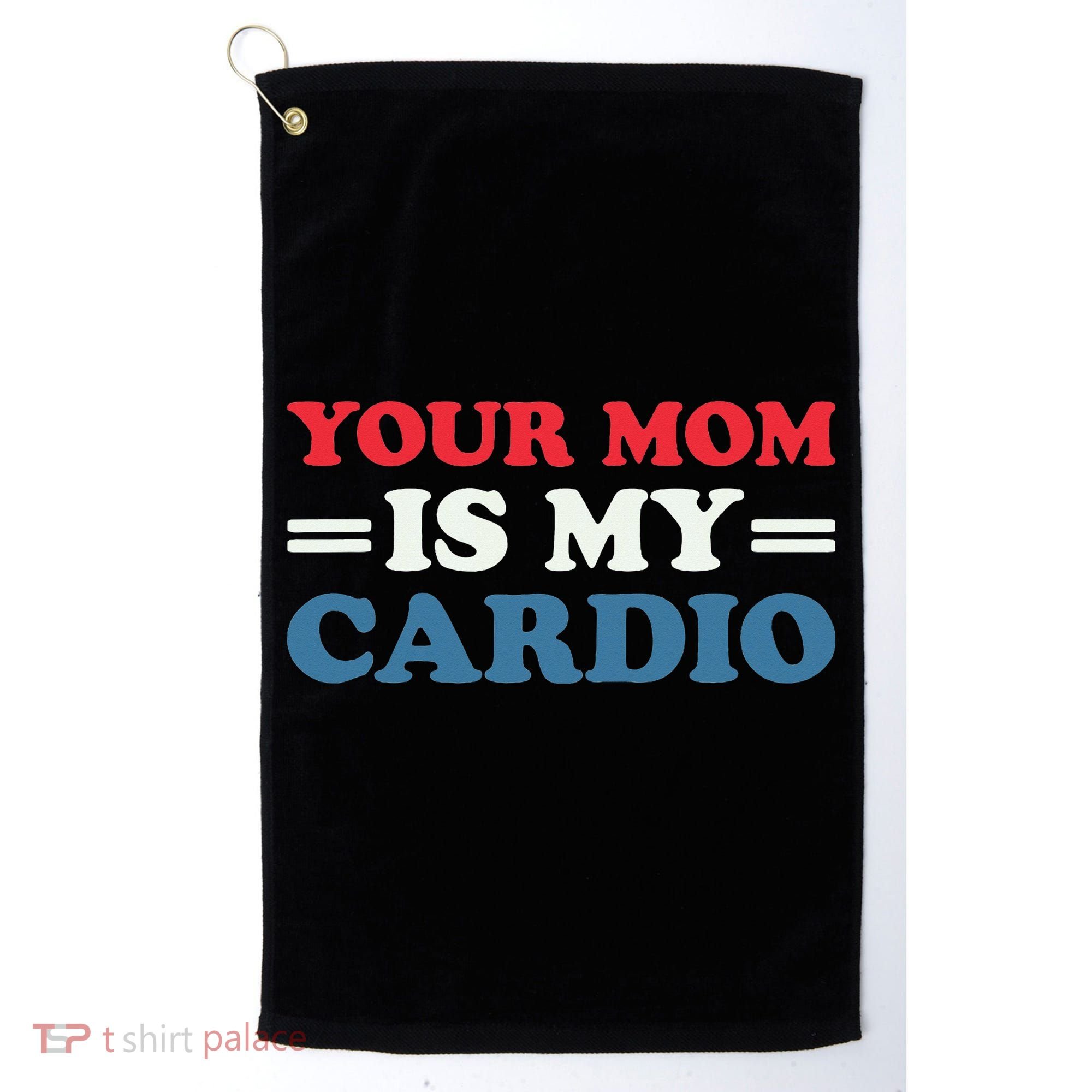 Your Mom Is My Cardio Funny Saying Golf Towel