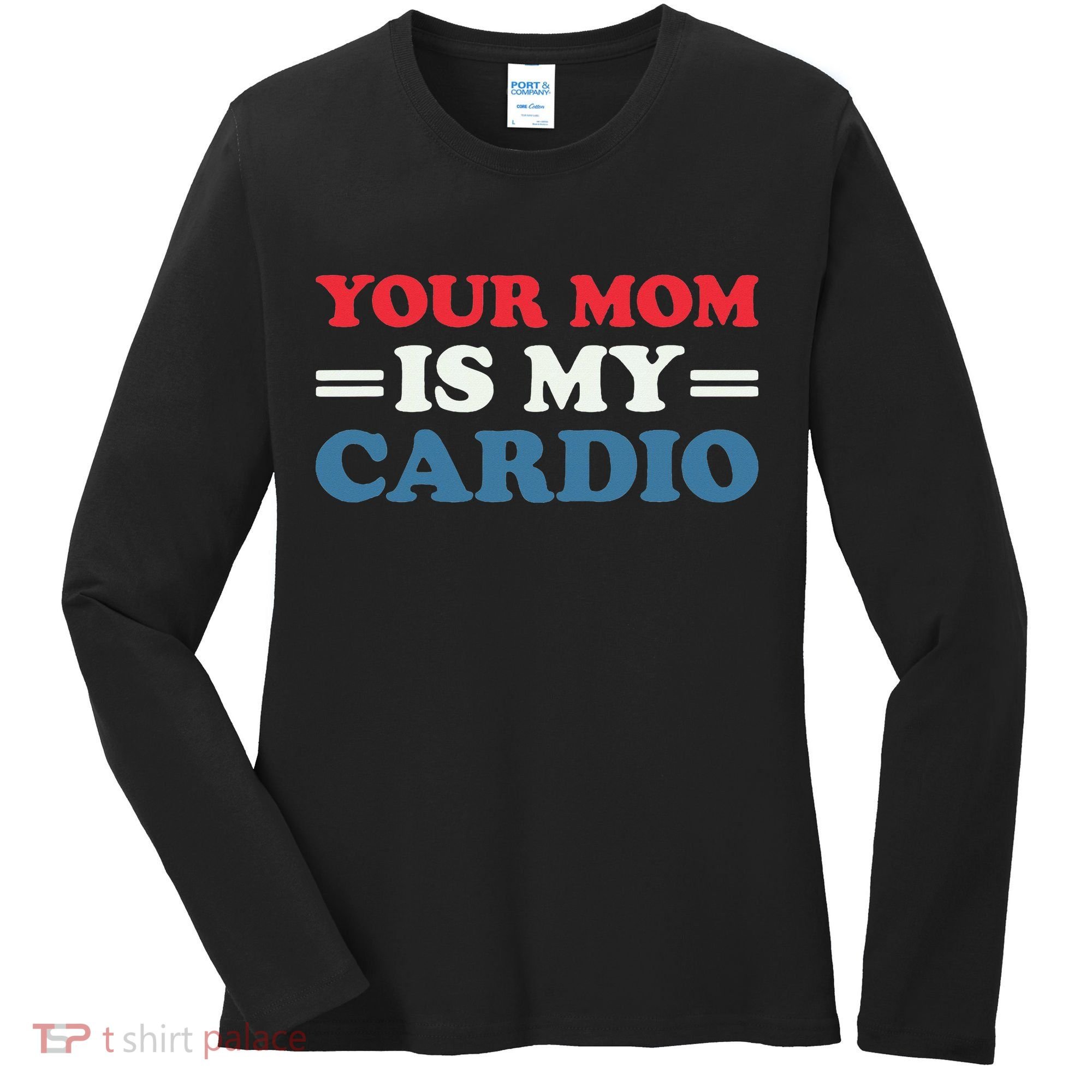 Your Mom Is My Cardio Funny Saying Women's Long Sleeve Shirt