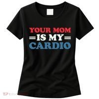 Your Mom Is My Cardio Funny Saying Women's T-Shirt thumb 0