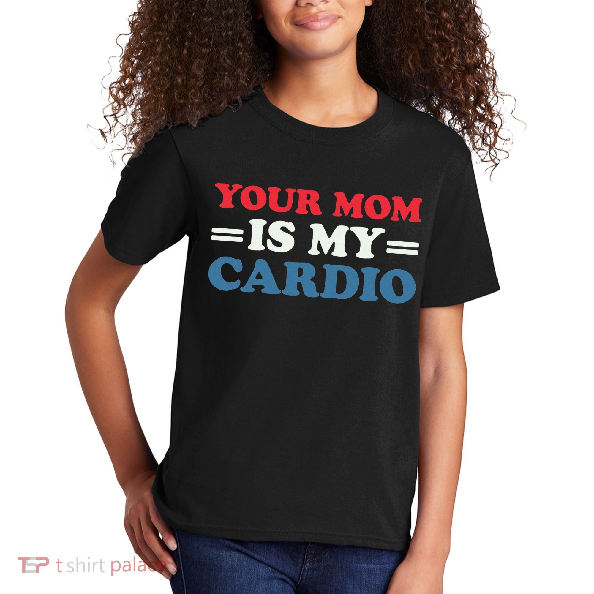 Your Mom Is My Cardio Funny Saying Kids T-Shirt