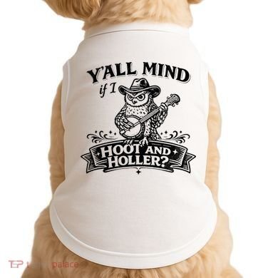 Yall Mind If I Hoot And Holler Doggie Tank