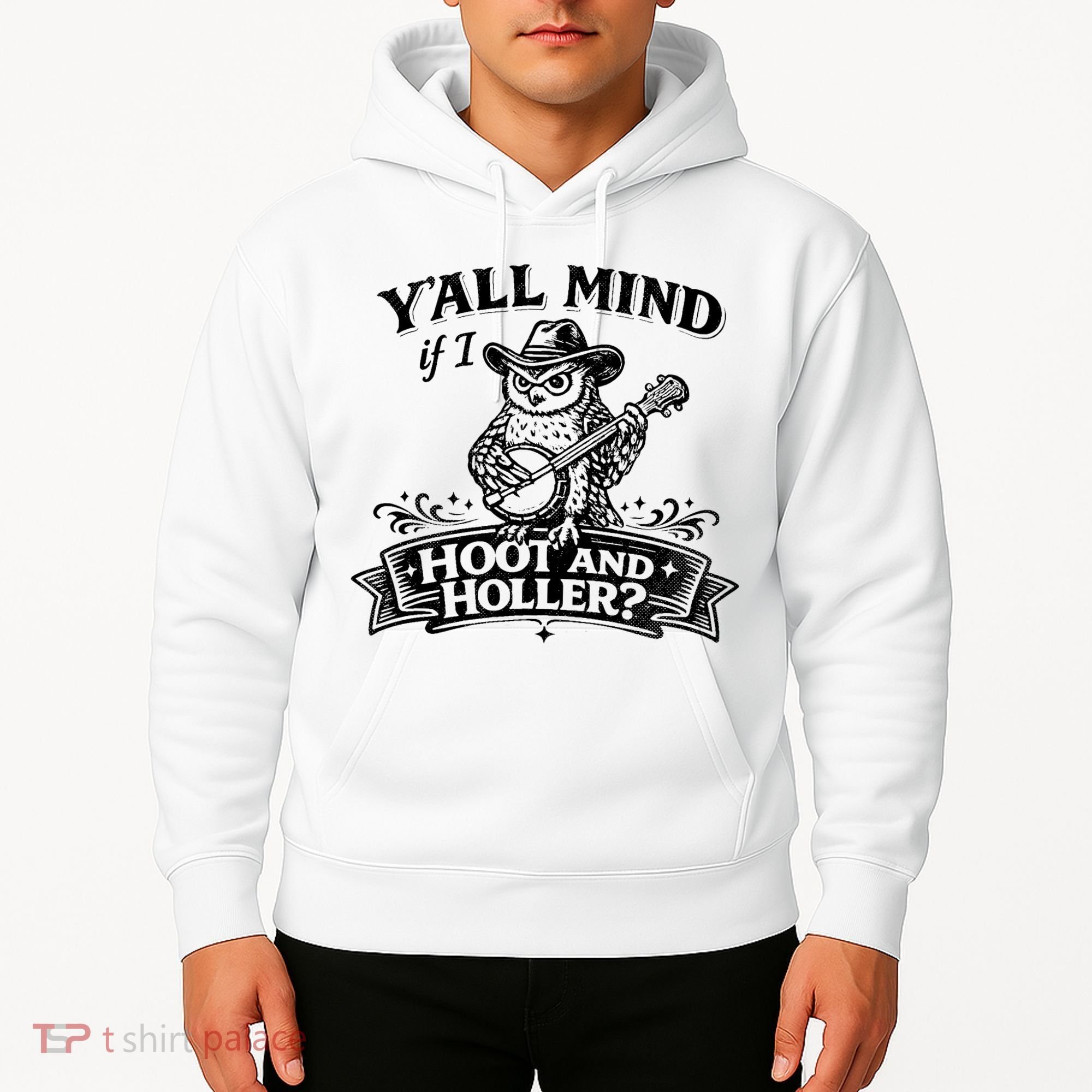 Yall Mind If I Hoot And Holler Hoodie