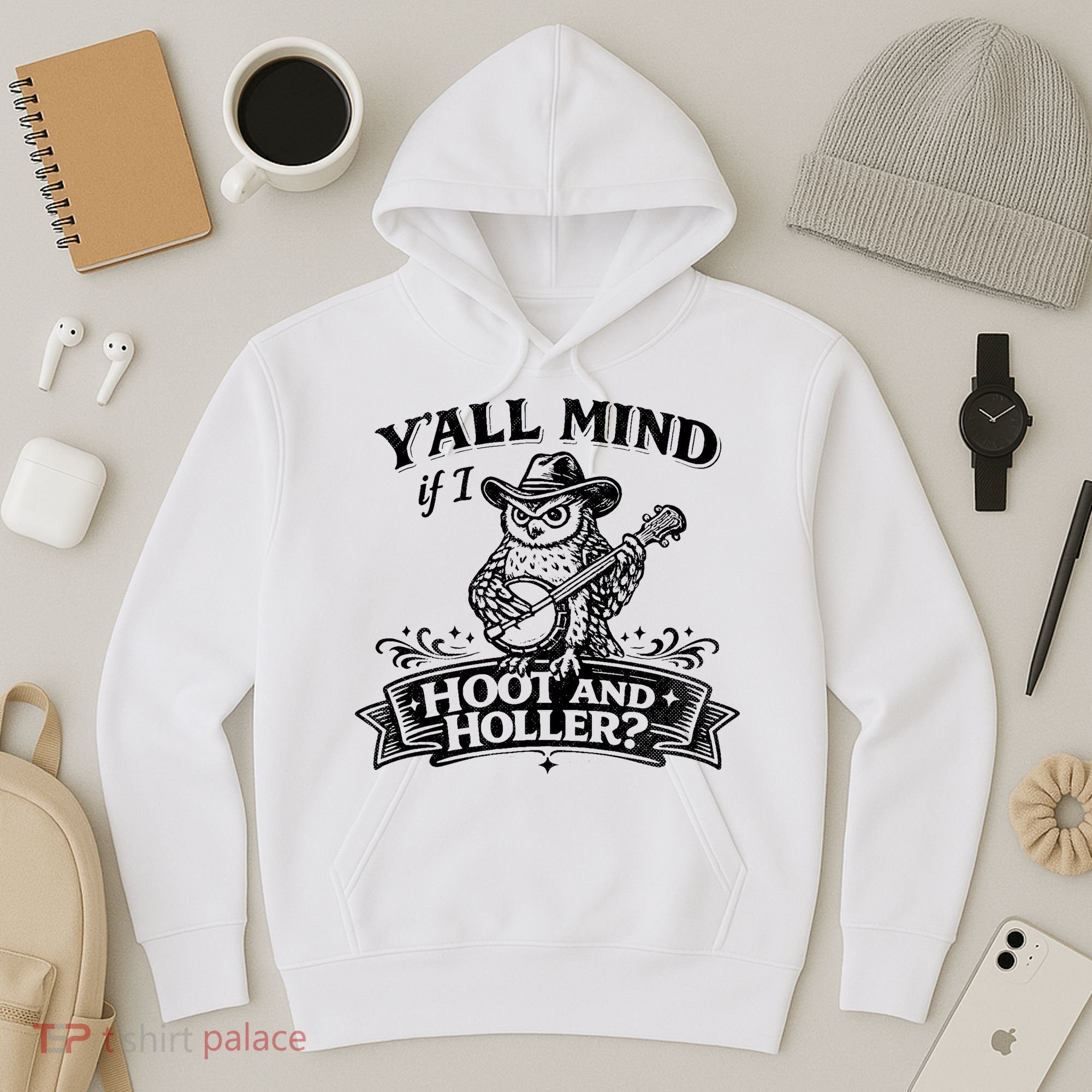 Yall Mind If I Hoot And Holler Hoodie
