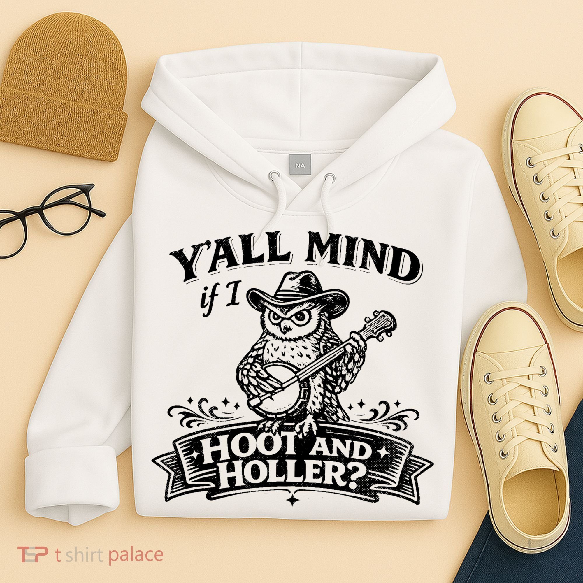 Yall Mind If I Hoot And Holler Hoodie