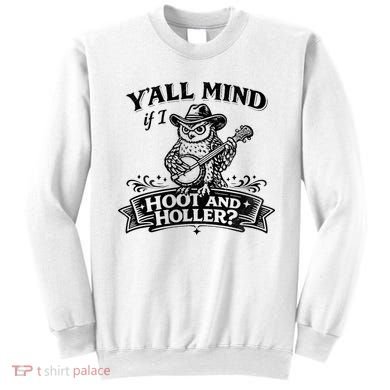 Yall Mind If I Hoot And Holler Sweatshirt