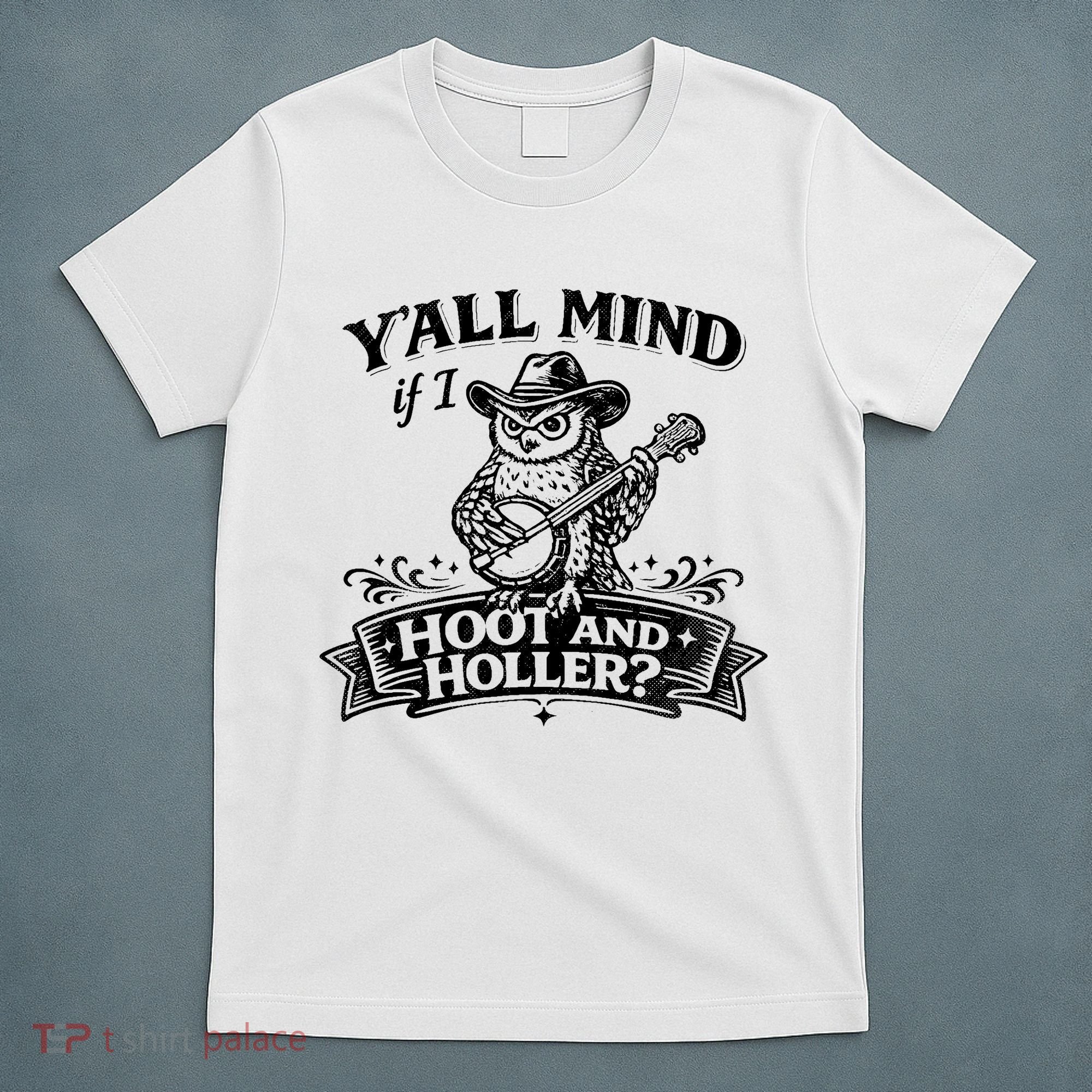 Yall Mind If I Hoot And Holler T-Shirt