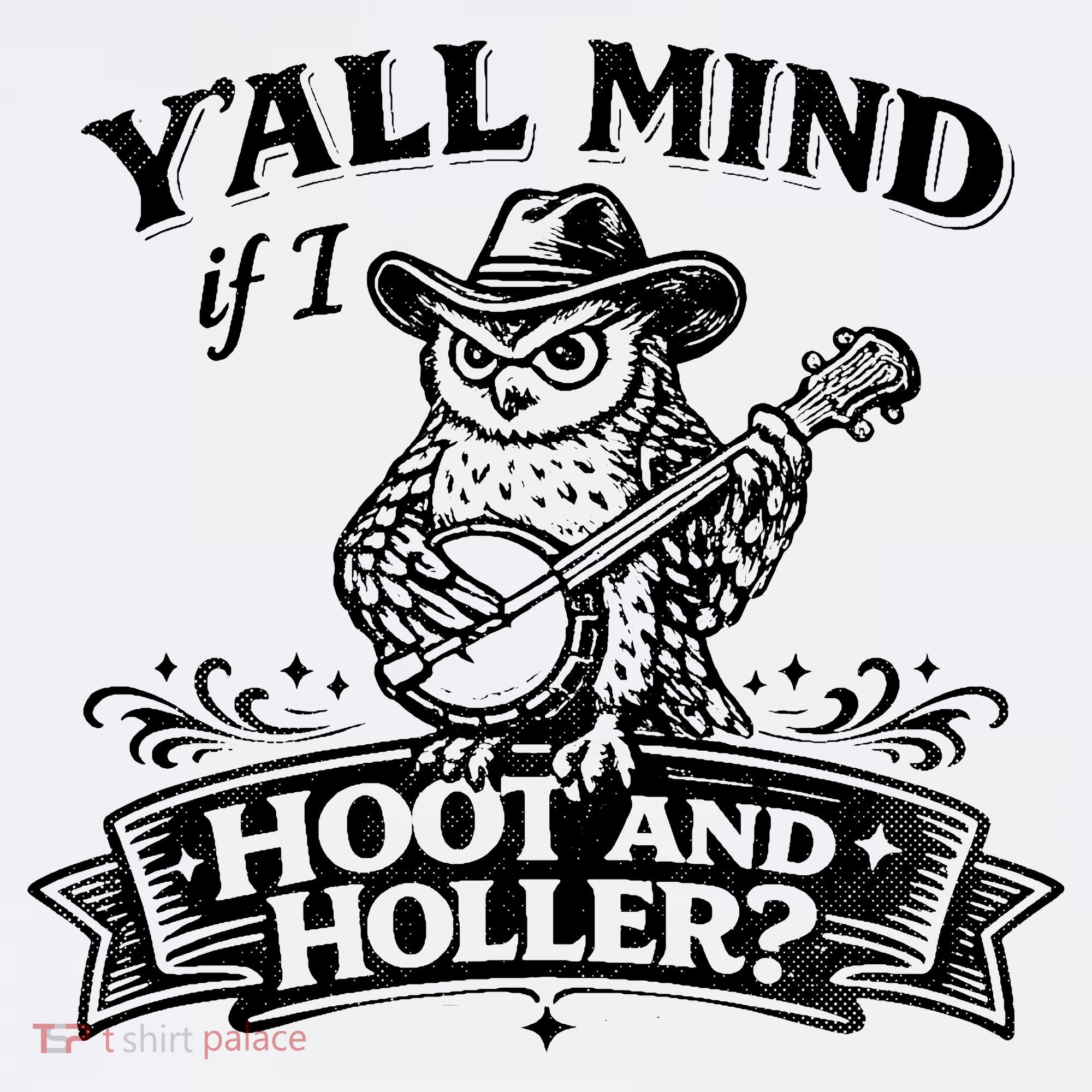 Yall Mind If I Hoot And Holler T-Shirt