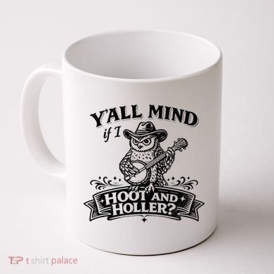 Yall Mind If I Hoot And Holler Coffee Mug