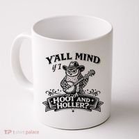 Yall Mind If I Hoot And Holler Coffee Mug thumb 0