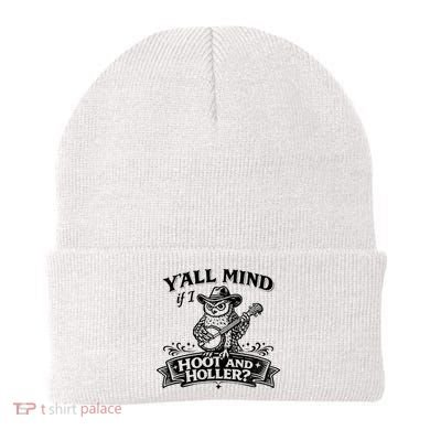 Yall Mind If I Hoot And Holler Beanie