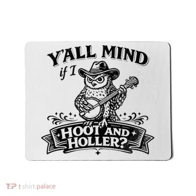 Yall Mind If I Hoot And Holler Mousepad
