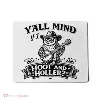 Yall Mind If I Hoot And Holler Mousepad thumb 0