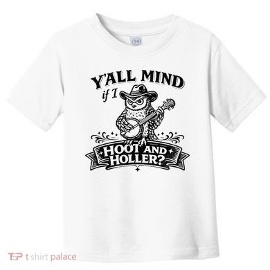 Yall Mind If I Hoot And Holler Toddler T-Shirt