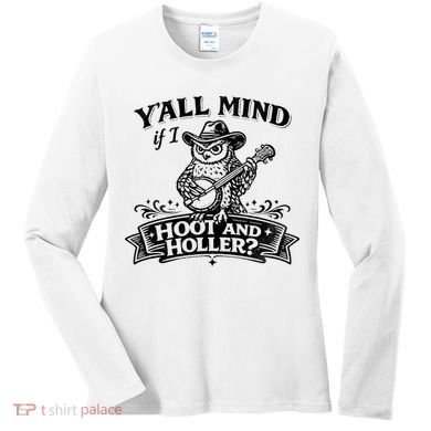 Yall Mind If I Hoot And Holler Women's Long Sleeve Shirt