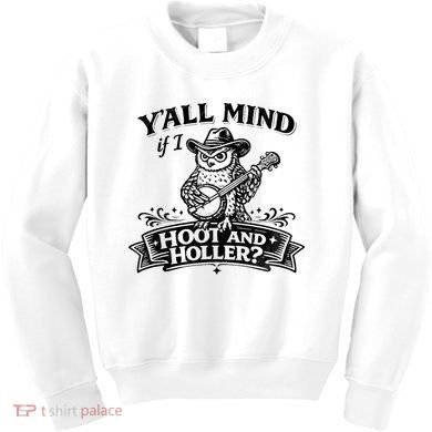 Yall Mind If I Hoot And Holler Kids Sweatshirt