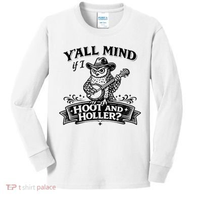 Yall Mind If I Hoot And Holler Kids Long Sleeve Shirt