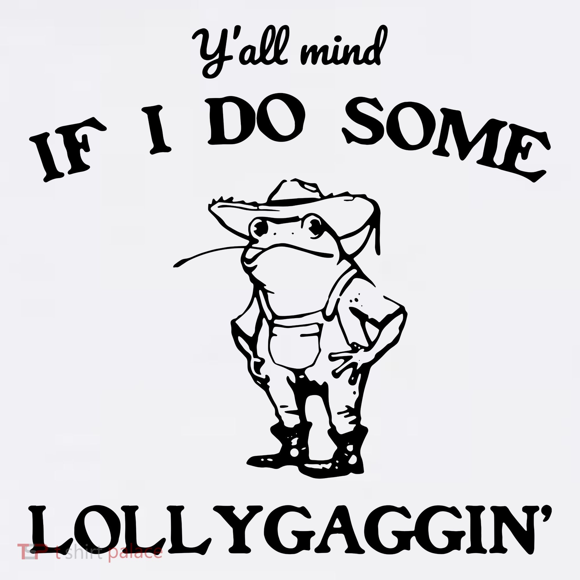 YAll Mind If I Do Some Lollygaggin Cute Frog T-Shirt
