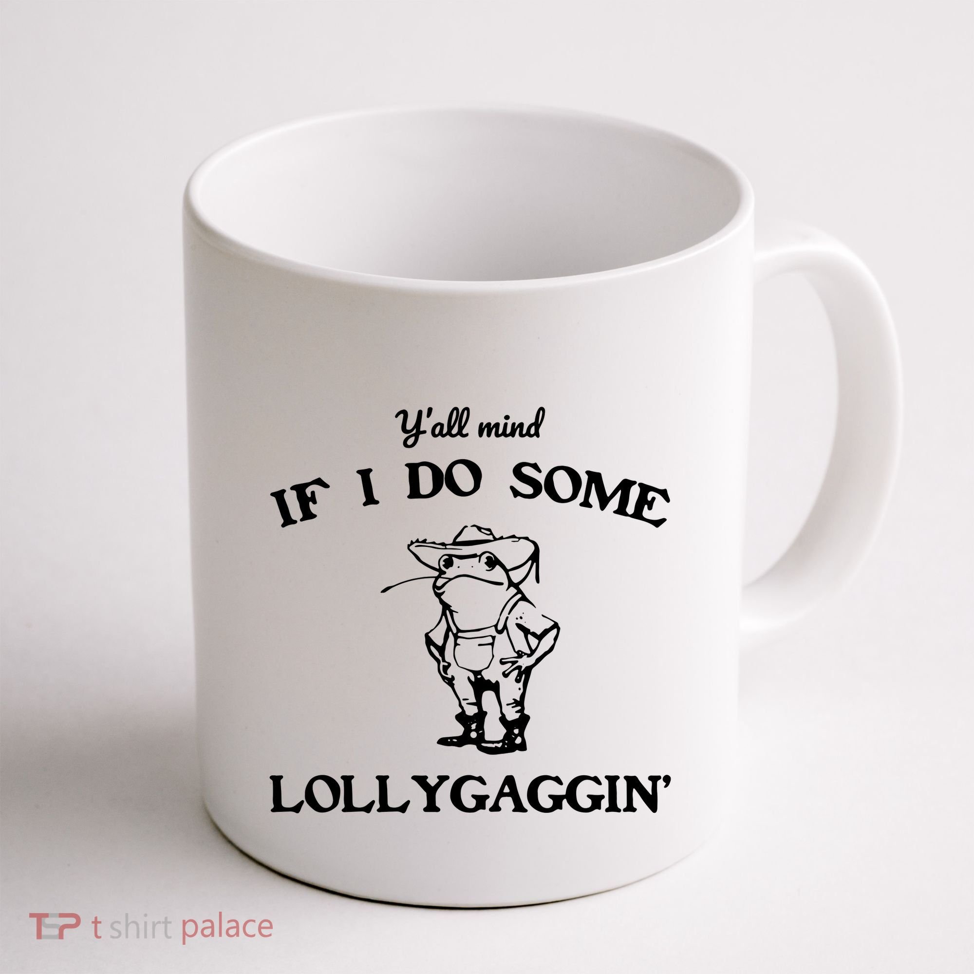 YAll Mind If I Do Some Lollygaggin Cute Frog Coffee Mug