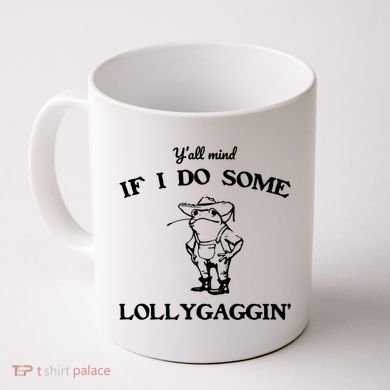 YAll Mind If I Do Some Lollygaggin Cute Frog Coffee Mug