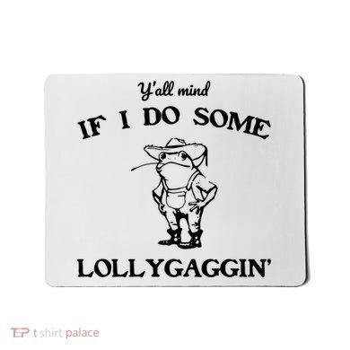 YAll Mind If I Do Some Lollygaggin Cute Frog Mousepad
